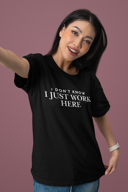 I Don't Know I Just Work Here - Women's Tee