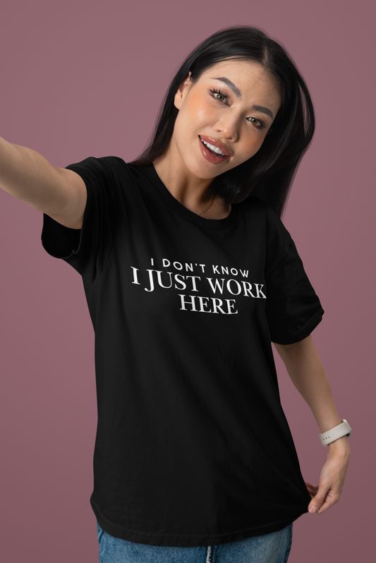 I Don't Know I Just Work Here - Women's Tee