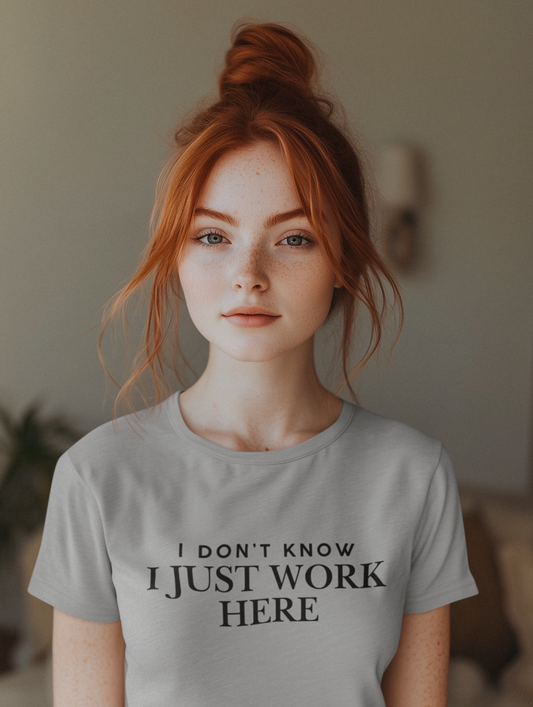 I Don't Know I Just Work Here - Women's Tee